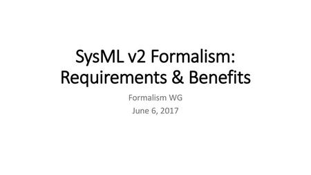 SysML v2 Formalism: Requirements & Benefits