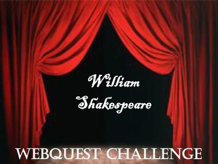 William Shakespeare WEBQUEST challenge.