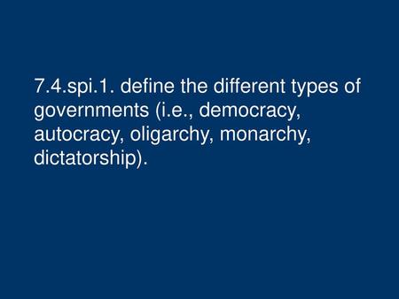 7. 4. spi. 1. define the different types of governments (i. e