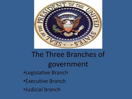 The Three Branches of government