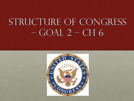 Structure of Congress – Goal 2 – Ch 6