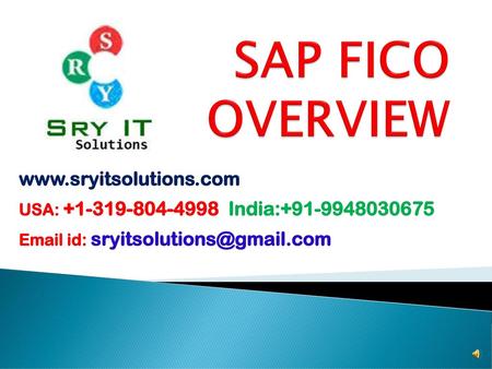 SAP FICO OVERVIEW www.sryitsolutions.com USA: +1-319-804-4998 India:+91-9948030675 Email id: sryitsolutions@gmail.com.