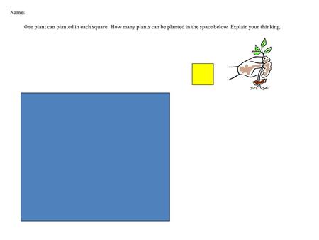 Name: One plant can planted in each square. How many plants can be planted in the space below. Explain your thinking.