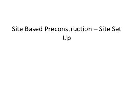 Site Based Preconstruction – Site Set Up