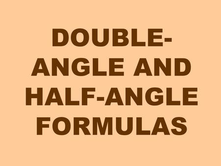 DOUBLE-ANGLE AND HALF-ANGLE FORMULAS