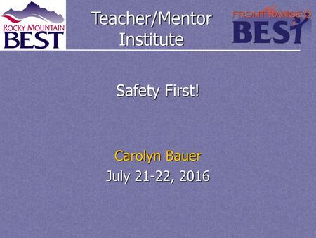 Safety First! Carolyn Bauer July 21-22, 2016.