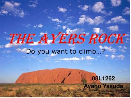 The Ayers Rock Do you want to climb…?