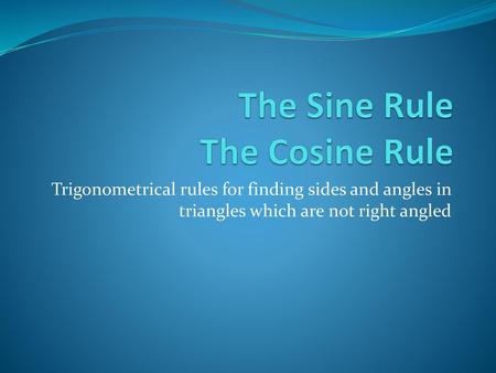 The Sine Rule The Cosine Rule