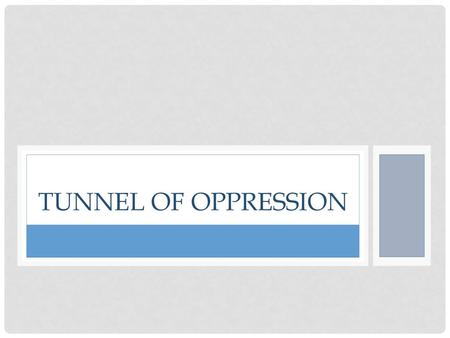 Tunnel of oppression.