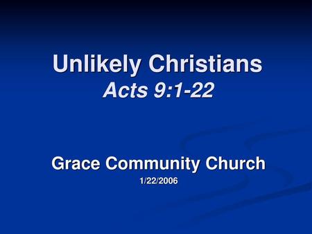 Unlikely Christians Acts 9:1-22