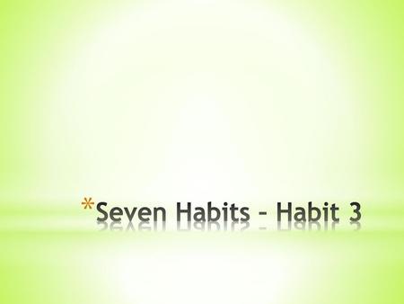 Seven Habits – Habit 3.