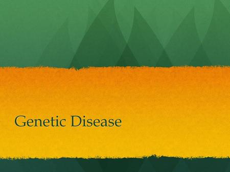 Genetic Disease.