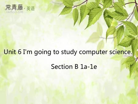 Unit 6 I'm going to study computer science.