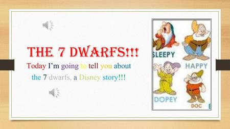 Today I’m going to tell you about the 7 dwarfs, a Disney story!!!