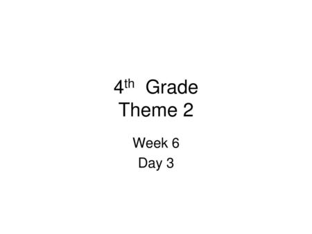 4th Grade Theme 2 Week 6 Day 3.