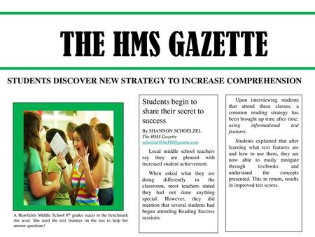 THE HMS GAZETTE STUDENTS DISCOVER NEW STRATEGY TO INCREASE COMPREHENSION Students begin to share their secret to success By SHANNON SCHOELZEL.