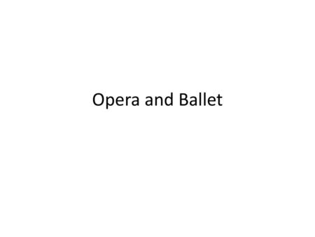 Opera and Ballet.