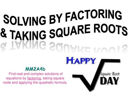 Solving by factoring & taking square roots