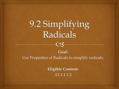 Use Properties of Radicals to simplify radicals.