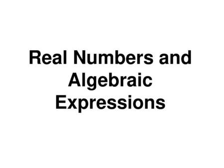 Real Numbers and Algebraic Expressions