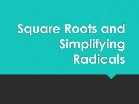 Square Roots and Simplifying Radicals