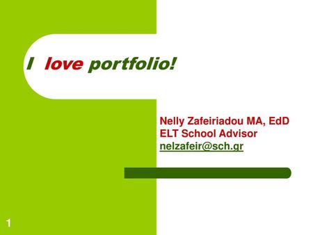 I love portfolio! Nelly Zafeiriadou MA, EdD ELT School Advisor