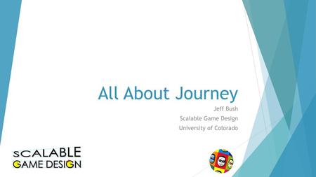 Jeff Bush Scalable Game Design University of Colorado