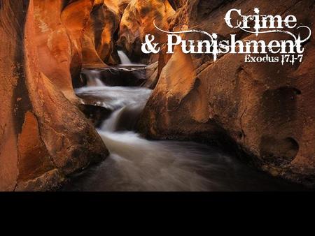 Crime & Punishment Exodus 17.1-7.