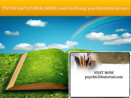 PSYCH 620 TUTORIALNERD Learn by Doing/ psych620tutorial.com