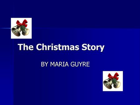 The Christmas Story BY MARIA GUYRE.