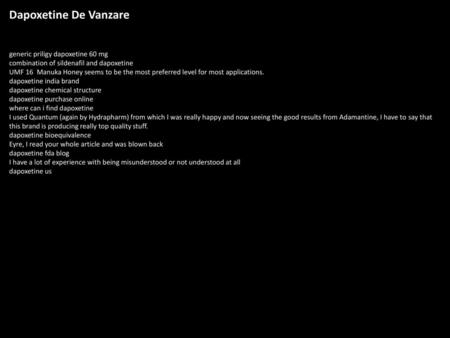 Dapoxetine De Vanzare generic priligy dapoxetine 60 mg combination of sildenafil and dapoxetine UMF 16 Manuka Honey seems to be the most preferred level.