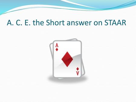 A. C. E. the Short answer on STAAR