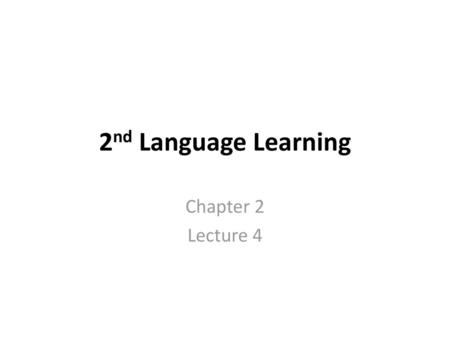 2nd Language Learning Chapter 2 Lecture 4.