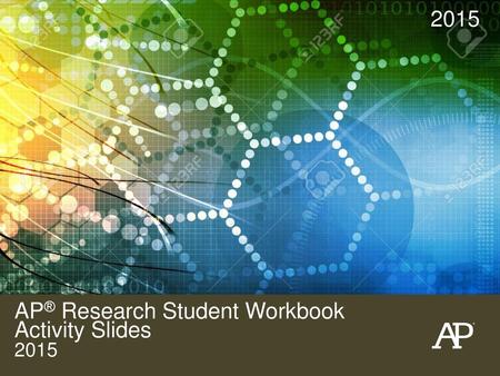 AP® Research Student Workbook Activity Slides 2015