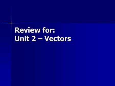 Review for: Unit 2 – Vectors