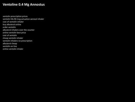 Ventoline 0.4 Mg Annostus ventolin prescription prices ventolin hfa 90 mcg actuation aerosol inhaler cost of ventolin inhaler buy albuterol online order.