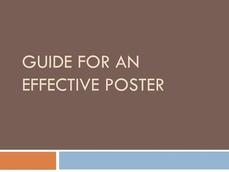 GUIDE FOR AN EFFECTIVE POSTER