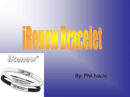 IRenew Bracelet By: Phil Ivacic.