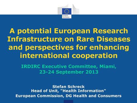 A potential European Research Infrastructure on Rare Diseases and perspectives for enhancing international cooperation IRDIRC Executive Committee, Miami,