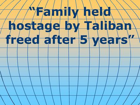 “Family held hostage by Taliban freed after 5 years”