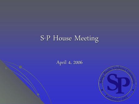 S-P House Meeting April 4, 2006.