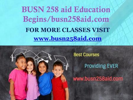 BUSN 258 aid Education Begins/busn258aid.com