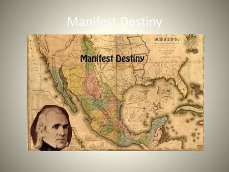 Manifest Destiny.