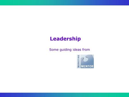 Leadership Some guiding ideas from