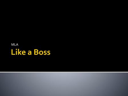 MLA Like a Boss.