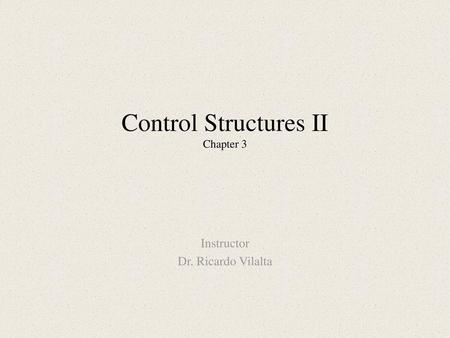 Control Structures II Chapter 3