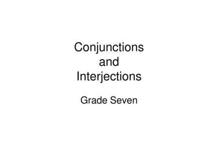 Conjunctions and Interjections