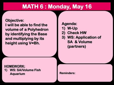 MATH 6 : Monday, May 16 Objective: Agenda: