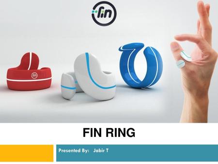 FIN RING Presented By: Jabir T.