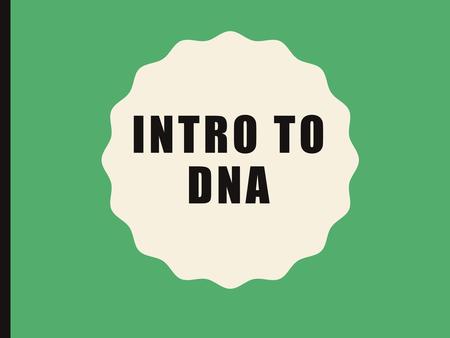 Intro to DNA.